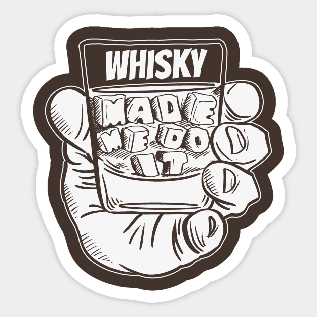 Whisky Made Me Do It- Funny Joke Booze Excuse Sticker by IceTees